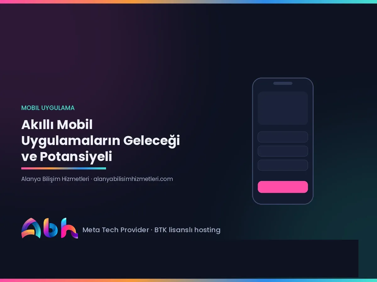 Akıllı Mobil Uygulamaların Geleceği ve Potansiyeli