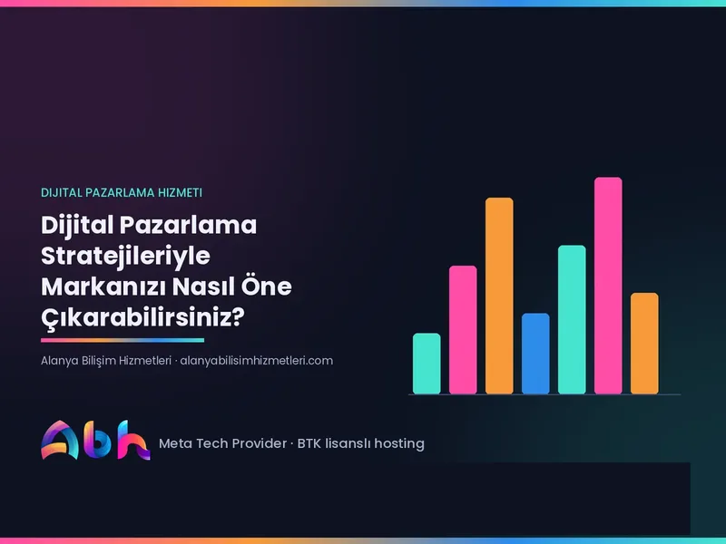 Dijital Pazarlama Stratejileriyle Markanızı Nasıl Öne Çıkarabilirsiniz?